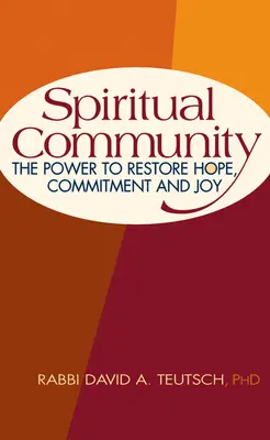 Comunitatea spirituală: Puterea de a restabili speranța, angajamentul și bucuria - Spiritual Community: The Power to Restore Hope, Commitment and Joy