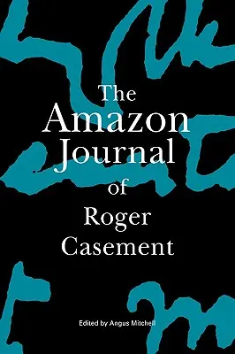 Jurnalul Amazon al lui Roger Casement - The Amazon Journal of Roger Casement
