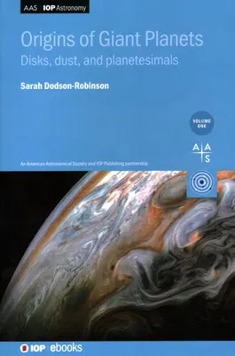 Originile planetelor gigantice, volumul 1: Discuri, praf și planetesimale - Origins of Giant Planets, Volume 1: Disks, dust, and planetesimals