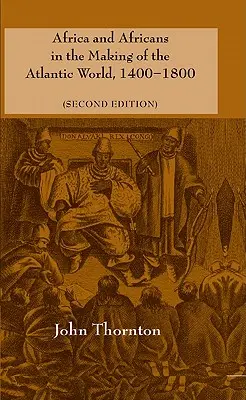 Africa și africanii în crearea lumii atlantice, 1400-1800 - Africa and Africans in the Making of the Atlantic World, 1400-1800