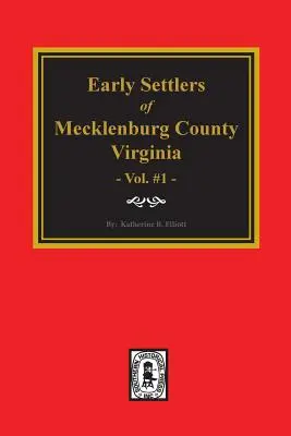 Primii coloniști din comitatul Mecklenburg, Virginia. (Volumul #1) - Early Settlers of Mecklenburg County, Virginia. (Volume #1)