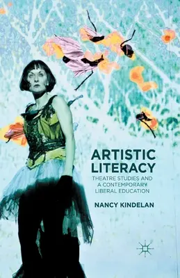 Alfabetizarea artistică: Studiile teatrale și o educație liberală contemporană - Artistic Literacy: Theatre Studies and a Contemporary Liberal Education