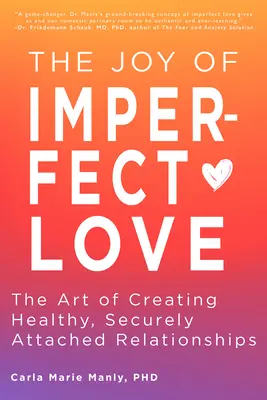 Bucuria iubirii imperfecte: The Art of Creating Healthy, Securely Attached Relationships (Arta de a crea relații sănătoase și sigure) - The Joy of Imperfect Love: The Art of Creating Healthy, Securely Attached Relationships