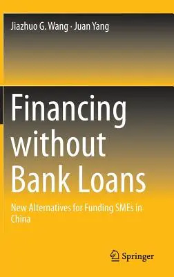 Finanțare fără împrumuturi bancare: Noi alternative pentru finanțarea întreprinderilor mici și mijlocii în China - Financing Without Bank Loans: New Alternatives for Funding Smes in China