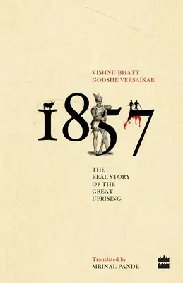 1857: Adevărata poveste a marii revolte - 1857: The Real Story of the Great Uprising