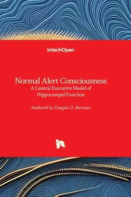 Conștiința alertă normală - Un model executiv central al funcției hipocampale - Normal Alert Consciousness - A Central Executive Model of Hippocampal Function