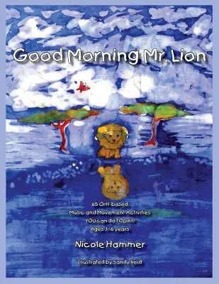 Bună dimineața, domnule leu - versiunea standard: 65 de activități de mișcare bazate pe Orff pe care le poți face AZI! - Good Morning Mr. Lion - Standard Version: 65 Orff-based Movement Activities YOU can do TODAY!