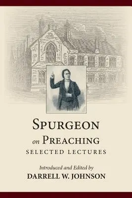 Spurgeon despre predicare: Prelegeri selectate - Spurgeon on Preaching: Selected Lectures