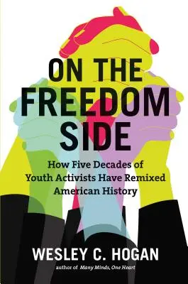 De partea libertății: Cum cinci decenii de tineri activiști au remixat istoria americană - On the Freedom Side: How Five Decades of Youth Activists Have Remixed American History