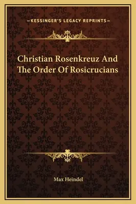 Christian Rosenkreuz și Ordinul Rosicrucienilor - Christian Rosenkreuz And The Order Of Rosicrucians