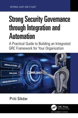 Guvernanță puternică în domeniul securității prin integrare și automatizare: Un ghid practic pentru construirea unui cadru GRC integrat pentru organizația dumneavoastră - Strong Security Governance through Integration and Automation: A Practical Guide to Building an Integrated GRC Framework for Your Organization
