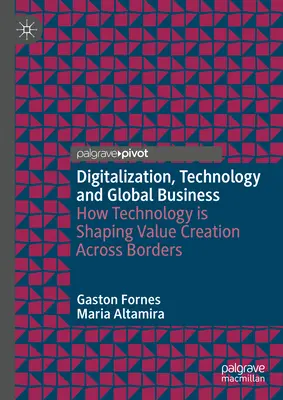 Digitalizare, tehnologie și afaceri globale: Modul în care tehnologia modelează crearea de valoare dincolo de frontiere (How Technology Is Shaping Value Creation Across Borders) - Digitalization, Technology and Global Business: How Technology Is Shaping Value Creation Across Borders