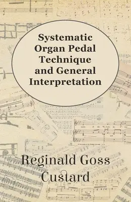 Tehnica sistematică a pedalei de orgă și interpretarea generală - Systematic Organ Pedal Technique and General Interpretation
