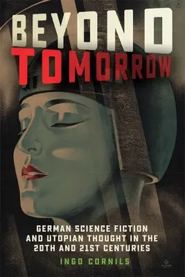 Dincolo de mâine: Science fiction și gândire utopică germană în secolele XX și XXI - Beyond Tomorrow: German Science Fiction and Utopian Thought in the 20th and 21st Centuries