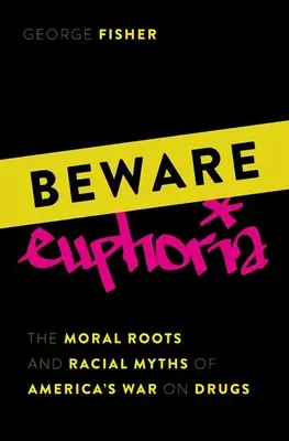 Feriți-vă de euforie: Rădăcinile morale și miturile rasiale ale războiului american împotriva drogurilor - Beware Euphoria: The Moral Roots and Racial Myths of America's War on Drugs