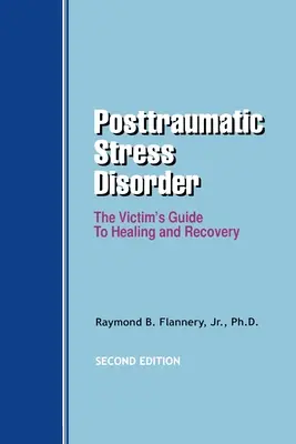 Tulburarea de stres posttraumatic: Ghidul victimei pentru vindecare și recuperare (The Victim's Guide to Healing and Recovery) - Posttraumatic Stress Disorder: The Victim's Guide to Healing and Recovery