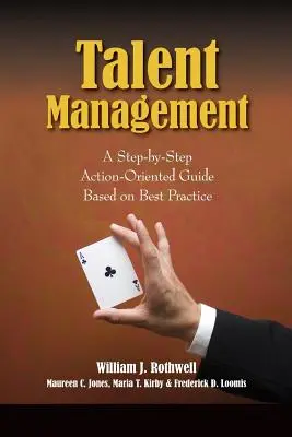 Managementul talentelor: Un ghid pas cu pas orientat spre acțiune bazat pe cele mai bune practici - Talent Management: A Step-by-Step Action-Oriented Guide Based on Best Practice