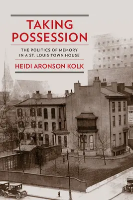 Taking Possession: Politica memoriei într-o casă din St. Louis - Taking Possession: The Politics of Memory in a St. Louis Town House
