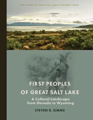 Primele popoare din Marele Lac Sărat: Un peisaj cultural din Nevada până în Wyoming - First Peoples of Great Salt Lake: A Cultural Landscape from Nevada to Wyoming