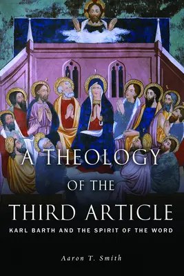 O teologie a celui de-al treilea articol: Karl Barth și Spiritul Cuvântului [Karl Barth and the Spirit of the Word - A Theology of the Third Article: Karl Barth and the Spirit of the Word