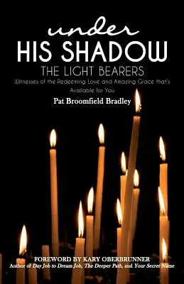 The Light Bearers: Martori ai iubirii răscumpărătoare și ai harului uimitor care este disponibil pentru tine - The Light Bearers: Witnesses of the Redeeming Love and Amazing Grace that's Available for You