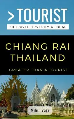 Greater Than a Tourist- Chiang Rai Thailanda: 50 de sfaturi de călătorie de la un localnic - Greater Than a Tourist- Chiang Rai Thailand: 50 Travel Tips from a Local