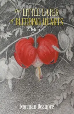 Micul mâncător de inimi sângerânde: A Memoir - The Little Eater of Bleeding Hearts: A Memoir