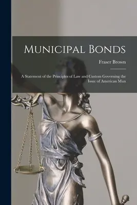Obligațiuni municipale: O expunere a principiilor de drept și a obiceiurilor care guvernează emisiunea de obligațiuni municipale americane - Municipal Bonds: A Statement of the Principles of Law and Custom Governing the Issue of American Mun