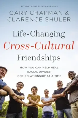 Prietenii interculturale care schimbă vieți: Cum puteți ajuta la vindecarea diviziunilor rasiale, o relație la un moment dat - Life-Changing Cross-Cultural Friendships: How You Can Help Heal Racial Divides, One Relationship at a Time