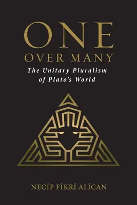 Unul peste mulți: Pluralismul unitar al lumii lui Platon - One Over Many: The Unitary Pluralism of Plato's World