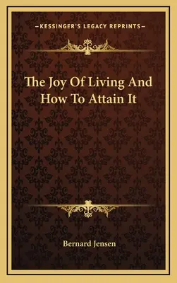 Bucuria de a trăi și cum să o atingi - The Joy of Living and How to Attain It