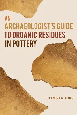 Ghidul arheologului privind reziduurile organice din ceramică (An Archaeologist's Guide to Organic Residues in Pottery) - An Archaeologist's Guide to Organic Residues in Pottery