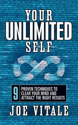 Your UNLIMITED Self: 9 tehnici dovedite pentru a-ți limpezi mintea și a atrage rezultatele potrivite - Your UNLIMITED Self: 9 Proven Techniques to Clear Your Mind and Attract the Right Results