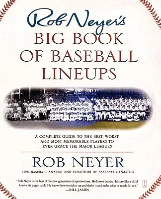 Rob Neyer's Big Book of Baseball Lineups: Un ghid complet pentru cei mai buni, cei mai răi și cei mai memorabili jucători care au făcut vreodată parte din ligile majore - Rob Neyer's Big Book of Baseball Lineups: A Complete Guide to the Best, Worst, and Most Memorable Players to Ever Grace the Major Leagues