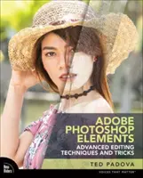 Adobe Photoshop Elements Tehnici și trucuri avansate de editare: Ghidul esențial pentru a merge dincolo de edițiile ghidate - Adobe Photoshop Elements Advanced Editing Techniques and Tricks: The Essential Guide to Going Beyond Guided Edits