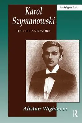 Karol Szymanowski: viața și opera sa - Karol Szymanowski: His Life and Work