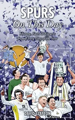Spurs în această zi: Istorie, fapte și cifre din fiecare zi a anului - Spurs on This Day: History, Facts & Figures from Every Day of the Year
