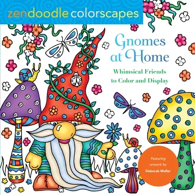 Zendoodle Colorscapes: Gnomi la domiciliu: Prieteni capricioși de colorat și expus - Zendoodle Colorscapes: Gnomes at Home: Whimsical Friends to Color and Display