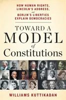 Către un model de constituții: Cum explică democrațiile drepturile omului, adresa lui Lincoln și libertățile lui Berlin - Toward a Model of Constitutions: How Human Rights, Lincoln's Address, and Berlin's Liberties Explain Democracies