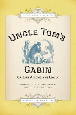 Cabana unchiului Tom: Or Life Among the Lowly (Splendid) - Uncle Tom's Cabin: Or Life Among the Lowly (Splendid)