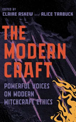 The Modern Craft: Voci puternice despre etica vrăjitoriei (Powerful Voices on Witchcraft Ethics) - The Modern Craft: Powerful Voices on Witchcraft Ethics