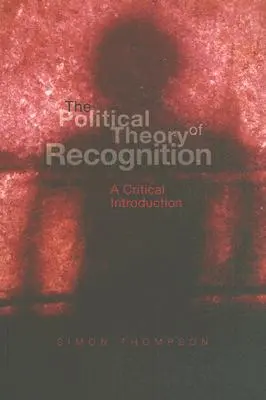 Teoria politică a recunoașterii: O introducere critică - The Political Theory of Recognition: A Critical Introduction