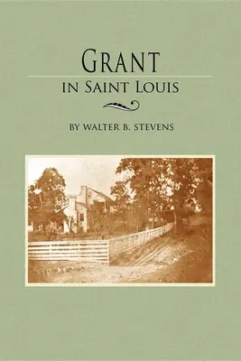 Grant în Saint Louis: Din scrisorile din colecția de manuscrise a lui William K. Bixby - Grant in Saint Louis: From Letters in the Manuscript Collection of William K. Bixby