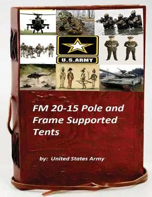 FM 20-15 Corturi susținute de stâlpi și cadre - FM 20-15 Pole and Frame Supported Tents