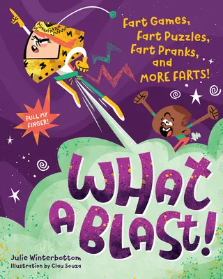 What a Blast! Fart Games, Fart Puzzles, Fart Pranks, and More Farts! - What a Blast!: Fart Games, Fart Puzzles, Fart Pranks, and More Farts!