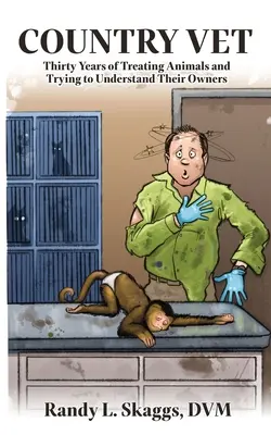 Veterinar de țară: Treizeci de ani de tratament al animalelor și de încercare de a-i înțelege pe stăpânii lor - Country Vet: Thirty Years of Treating Animals and Trying to Understand Their Owners