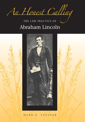 O chemare onestă: Practica juridică a lui Abraham Lincoln - An Honest Calling: The Law Practice of Abraham Lincoln