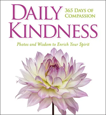 Daily Kindness: 365 Days of Compassion (365 de zile de compasiune) - Daily Kindness: 365 Days of Compassion