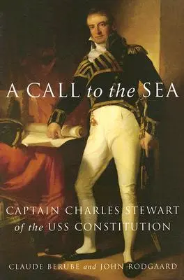O chemare la mare: Căpitanul Charles Stewart de pe USS Constitution - A Call to the Sea: Captain Charles Stewart of the USS Constitution