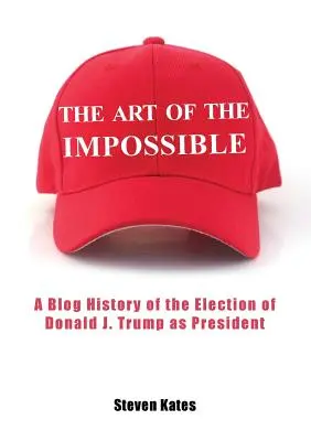 The Art of the Impossible (Arta imposibilului): O istorie pe blog a alegerii lui Donald J. Trump ca președinte - The Art of the Impossible: A Blog History of the Election of Donald J. Trump as President